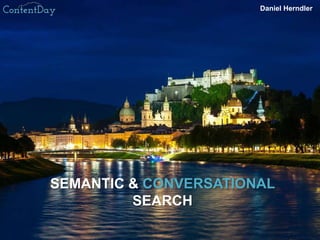 SEMANTIC & CONVERSATIONAL
SEARCH
Daniel Herndler
 