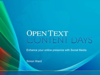 Enhance your online presence with Social Media



Simon Ward
 