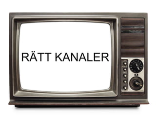 RÄTT KANALER
 