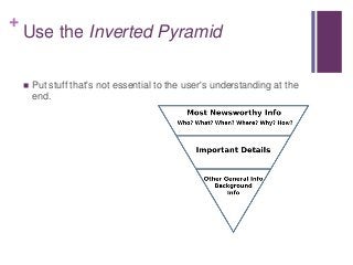 +
Use the Inverted Pyramid
 Put stuff that's not essential to the user's understanding at the
end.
 