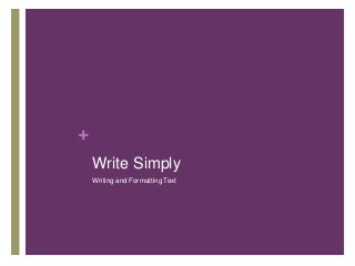 +
Write Simply
Writing and Formatting Text
 