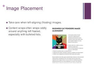 +
Image Placement
 Take care when left-aligning (floating) images.
 Content wraps often wraps oddly
around anything left floated,
especially with bulleted lists.
 