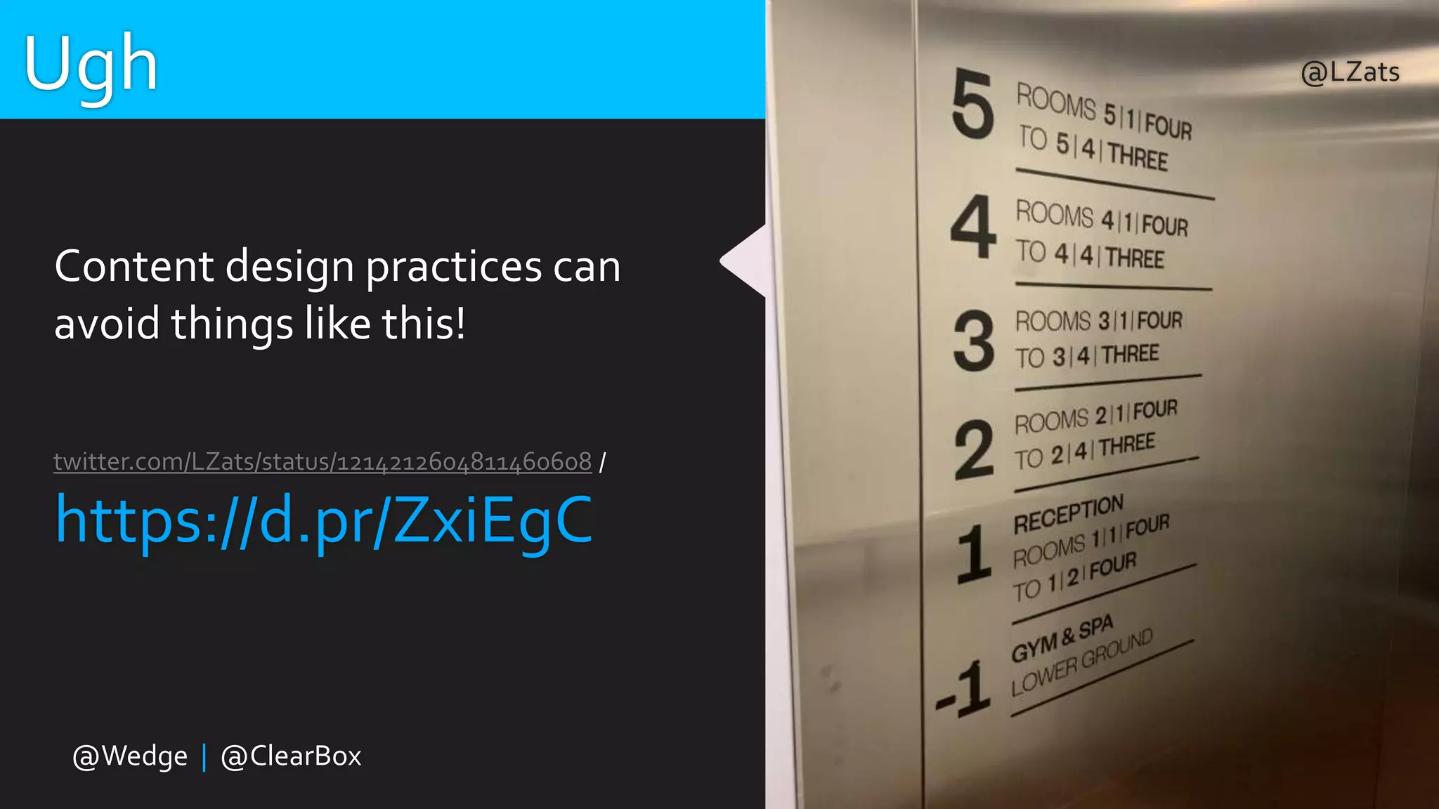 Ugh
Content design practices can
avoid things like this!
twitter.com/LZats/status/1214212604811460608 /
https://d.pr/ZxiEgC
@Wedge | @ClearBox
@LZats
 