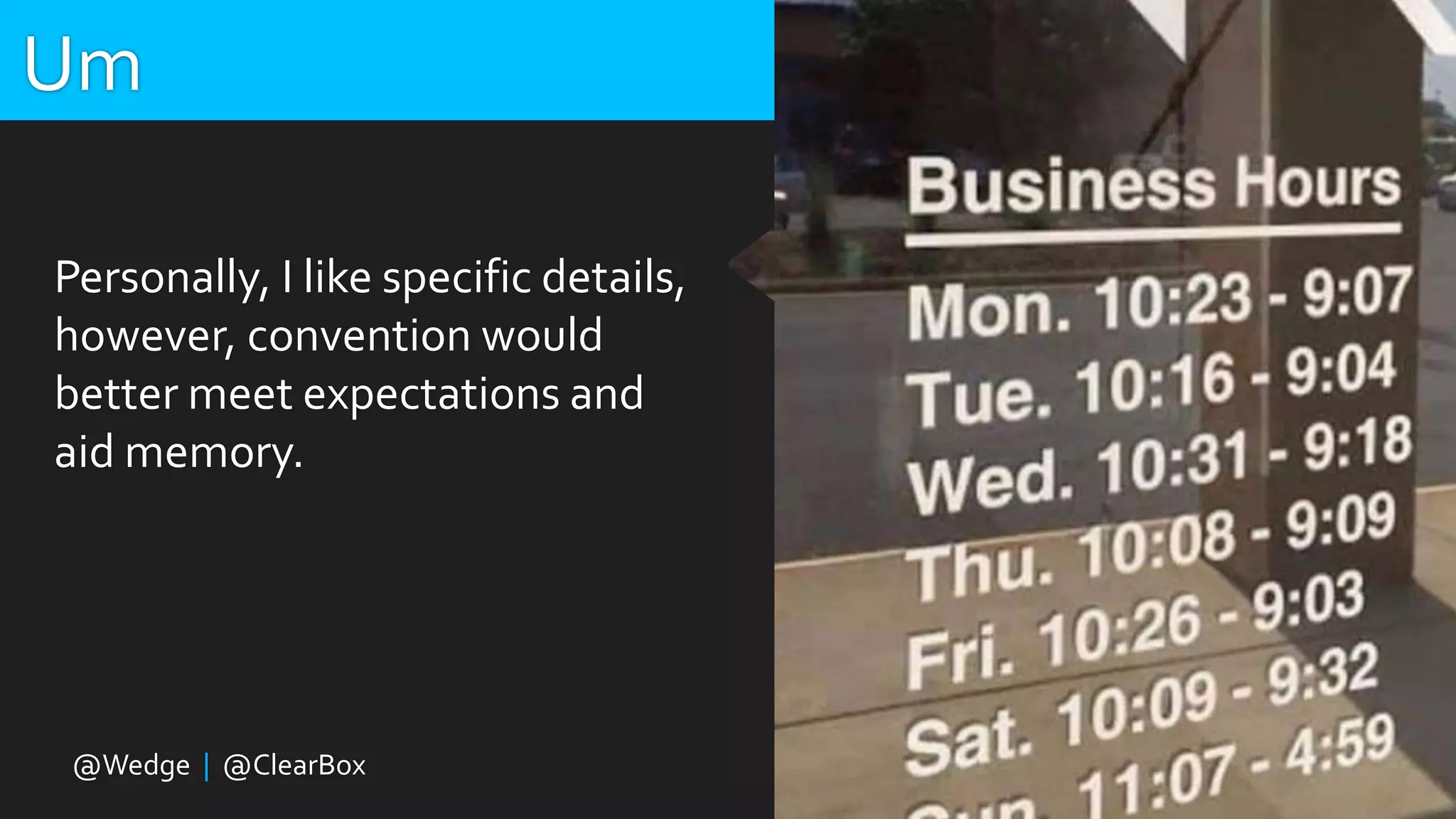 Um
Personally, I like specific details,
however, convention would
better meet expectations and
aid memory.
@Wedge | @ClearBox
@LZats
 