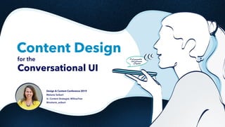 Content Design
for the  
Conversational UI
Design & Content Conference 2019
Melanie Seibert
Sr. Content Strategist, WillowTree
@melanie_seibert
 