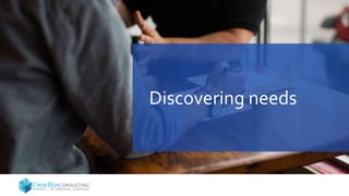 Discovering needs
 