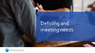 Defining and
meeting needs
 