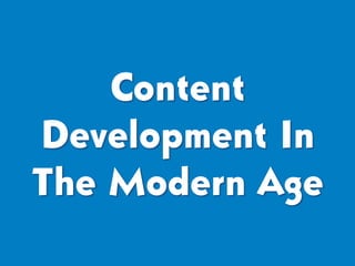 Content
Development In
The Modern Age
 