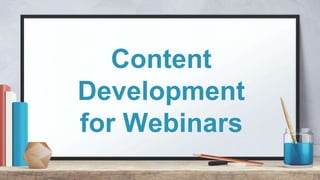Content
Development
for Webinars
 