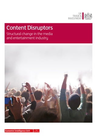 Content Disruptors
Structural change in the media
and entertainment industry
 