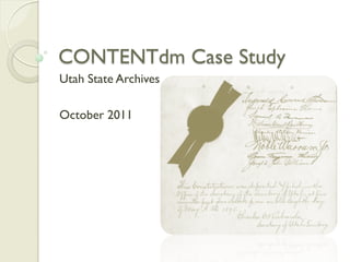 CONTENTdm Case Study
Utah State Archives

October 2011
 
