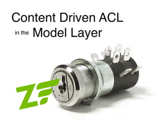 Content Driven ACL
in the Model Layer
 