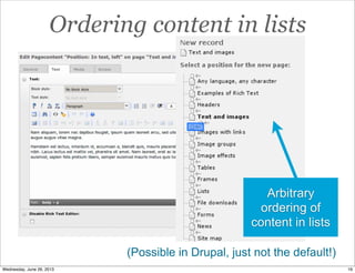 Ordering content in lists
Arbitrary
ordering of
content in lists
(Possible in Drupal, just not the default!)
16Wednesday, June 26, 2013
 