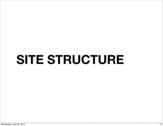 SITE STRUCTURE
73Wednesday, June 26, 2013
 