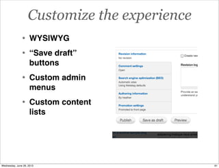 Customize the experience
• WYSIWYG
• “Save draft”
buttons
• Custom admin
menus
• Custom content
lists
91Wednesday, June 26, 2013
 