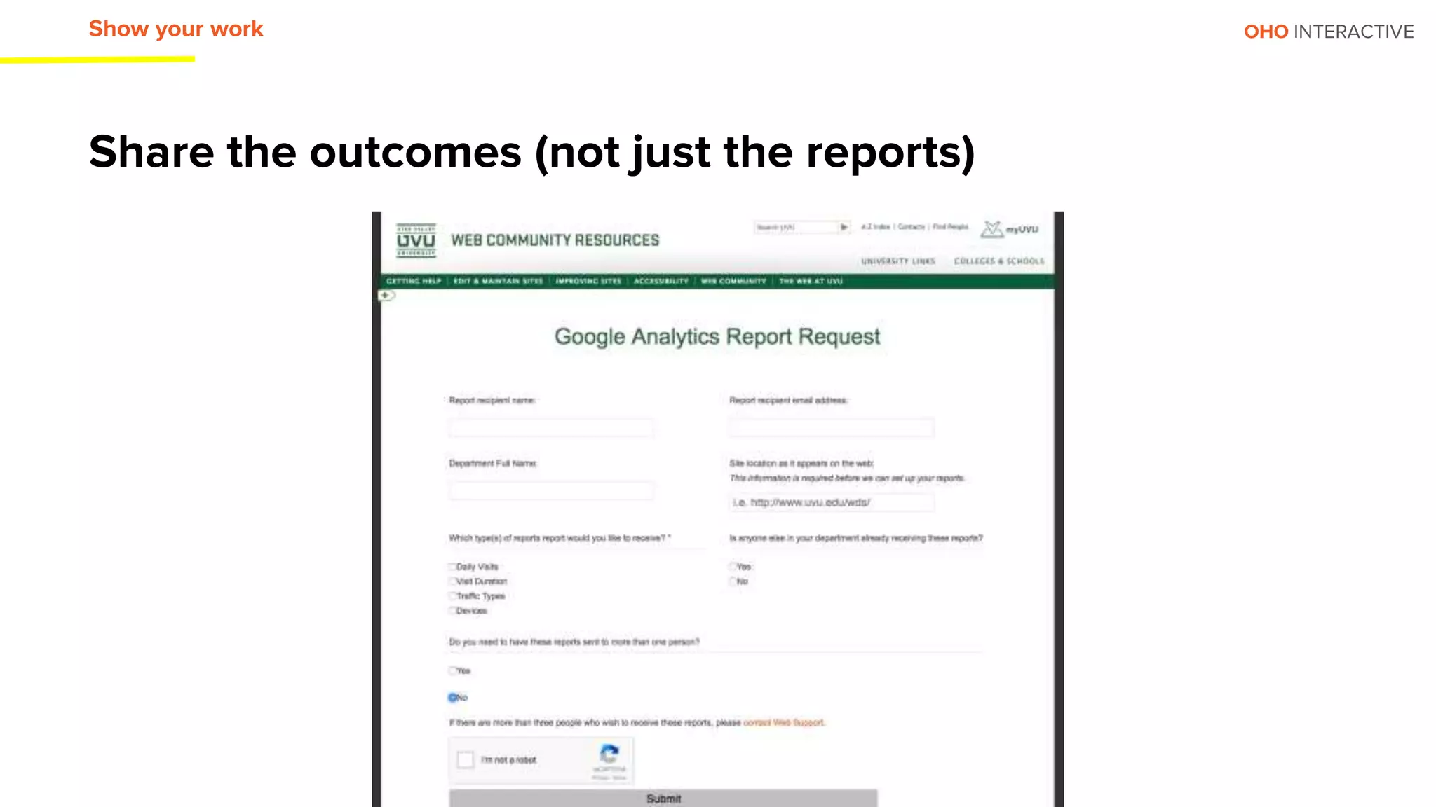 OHO INTERACTIVE
Share the outcomes (not just the reports)
Show your work
 