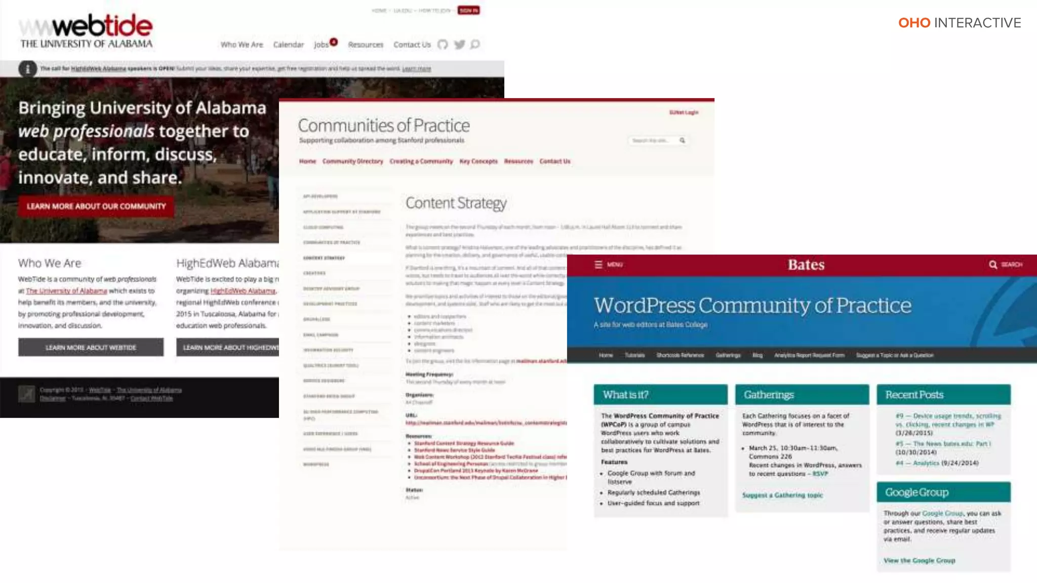 OHO INTERACTIVE
xx
Content communities
“As a ‘one-man’ team, I wanted the
opportunity to share ideas and ‘talk
shop’ with other web professionals
on campus but, desiring more than
just a community, I also saw an
opportunity to crowdsource
resources and professional
development for all web
professionals on campus.”
Rachel Carden, University of
Alabama
 
