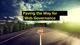 Georgy Cohenl
ContentEd 2017l
Paving the Way forl
Web Governancel
 