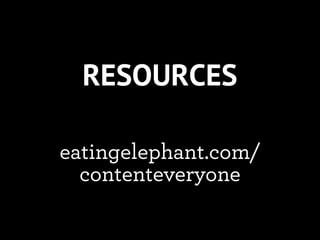 RESOURCES

eatingelephant.com/
  contenteveryone
 