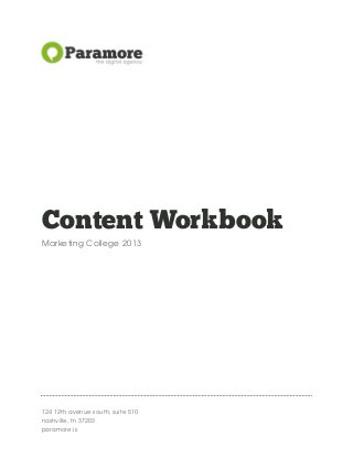 Content Workbook
Marketing College 2013
124 12th avenue south, suite 510
nashville, tn 37203
paramore.is
 