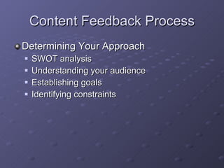 Content Feedback Process Determining Your Approach SWOT analysis Understanding your audience Establishing goals Identifying constraints 