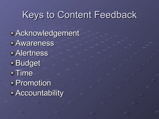 Keys to Content Feedback Acknowledgement Awareness Alertness Budget Time Promotion Accountability 