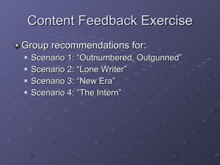 Content Feedback Exercise Group recommendations for: Scenario 1: “Outnumbered, Outgunned” Scenario 2: “Lone Writer” Scenario 3: “New Era” Scenario 4: “The Intern” 