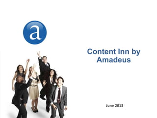 Content Inn by
Amadeus
June 2013
 