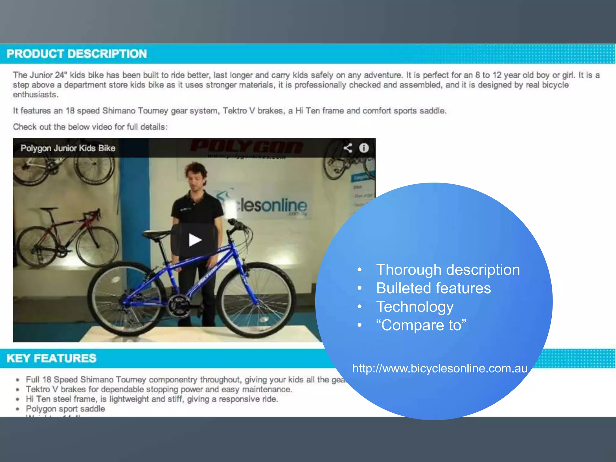 •   Thorough description
•   Bulleted features
•   Technology
•   “Compare to”

http://www.bicyclesonline.com.au




                                   31
 