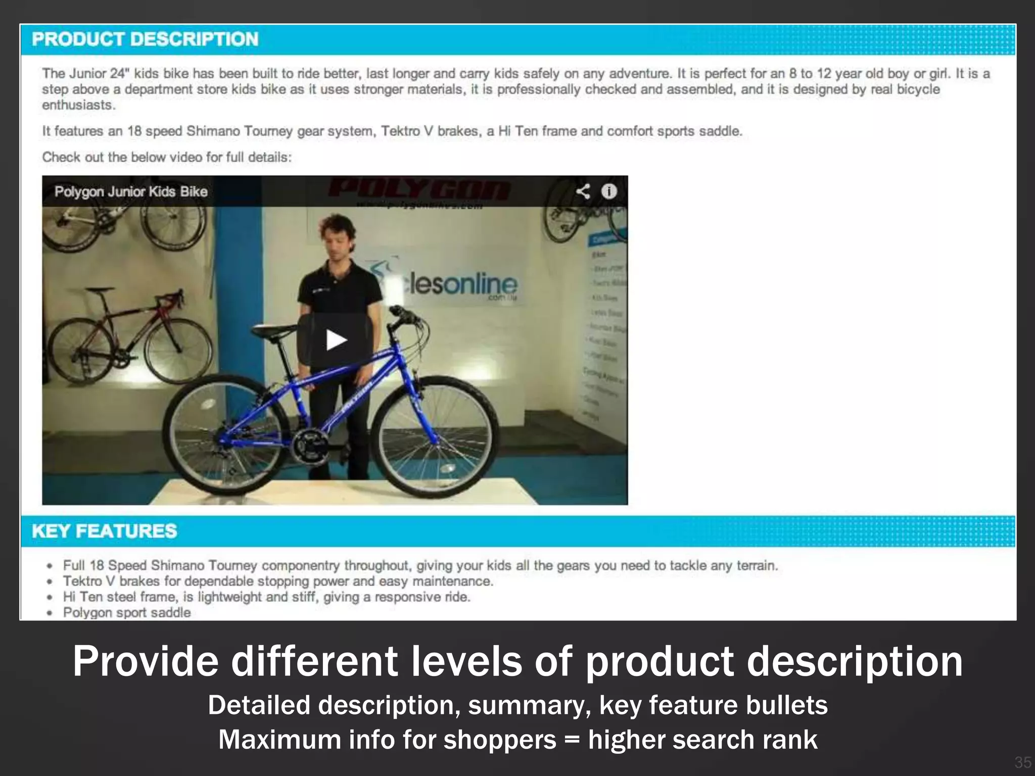 Provide different levels of product description
       Detailed description, summary, key feature bullets
        Maximum info for shoppers = higher search rank
                                                            35
 