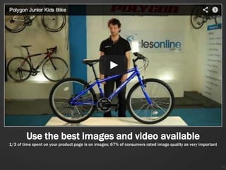 Use the best images and video available
1/3 of time spent on your product page is on images; 67% of consumers rated image quality as very important




                                                                                                              36
 