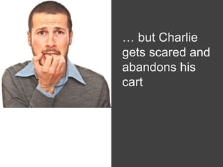 … but Charlie
        gets scared and
        abandons his
White   cart
 