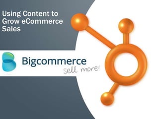 Using Content to
Grow eCommerce
Sales
 