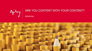 ARE YOU CONTENT WITH YOUR CONTENT?

!
@MelAttree
 