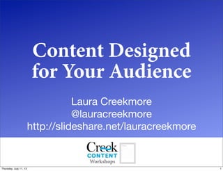 Content Designed
for Your Audience
Laura Creekmore
@lauracreekmore
http://slideshare.net/lauracreekmore
1Thursday, July 11, 13
 