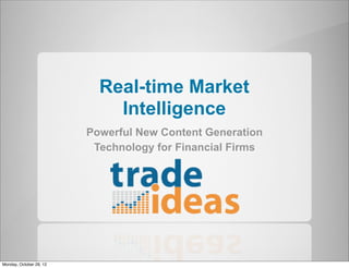Real-time Market
                             Intelligence
                         Powerful New Content Generation
                          Technology for Financial Firms




Monday, October 29, 12
 
