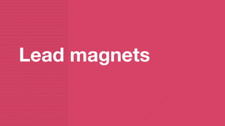 Lead magnets
 