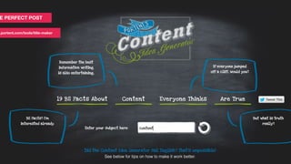 E PERFECT POST
.portent.com/tools/title-maker
 