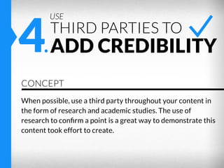 4.ADD CREDIBILITY
USE

THIRD PARTIES TO

CONCEPT
When possible, use a third party throughout your content in
the form of r...