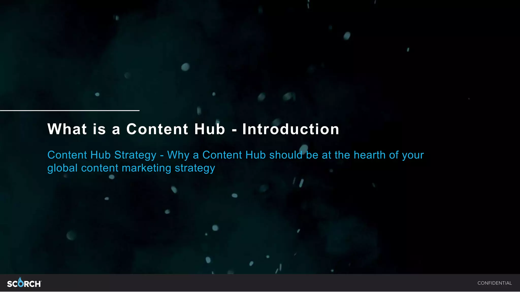 What is a Content Hub - Introduction
Content Hub Strategy - Why a Content Hub should be at the hearth of your
global content marketing strategy
 