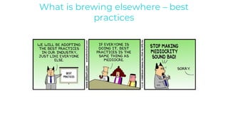What is brewing elsewhere – best
practices
 