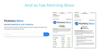 And so has Morning Brew
 