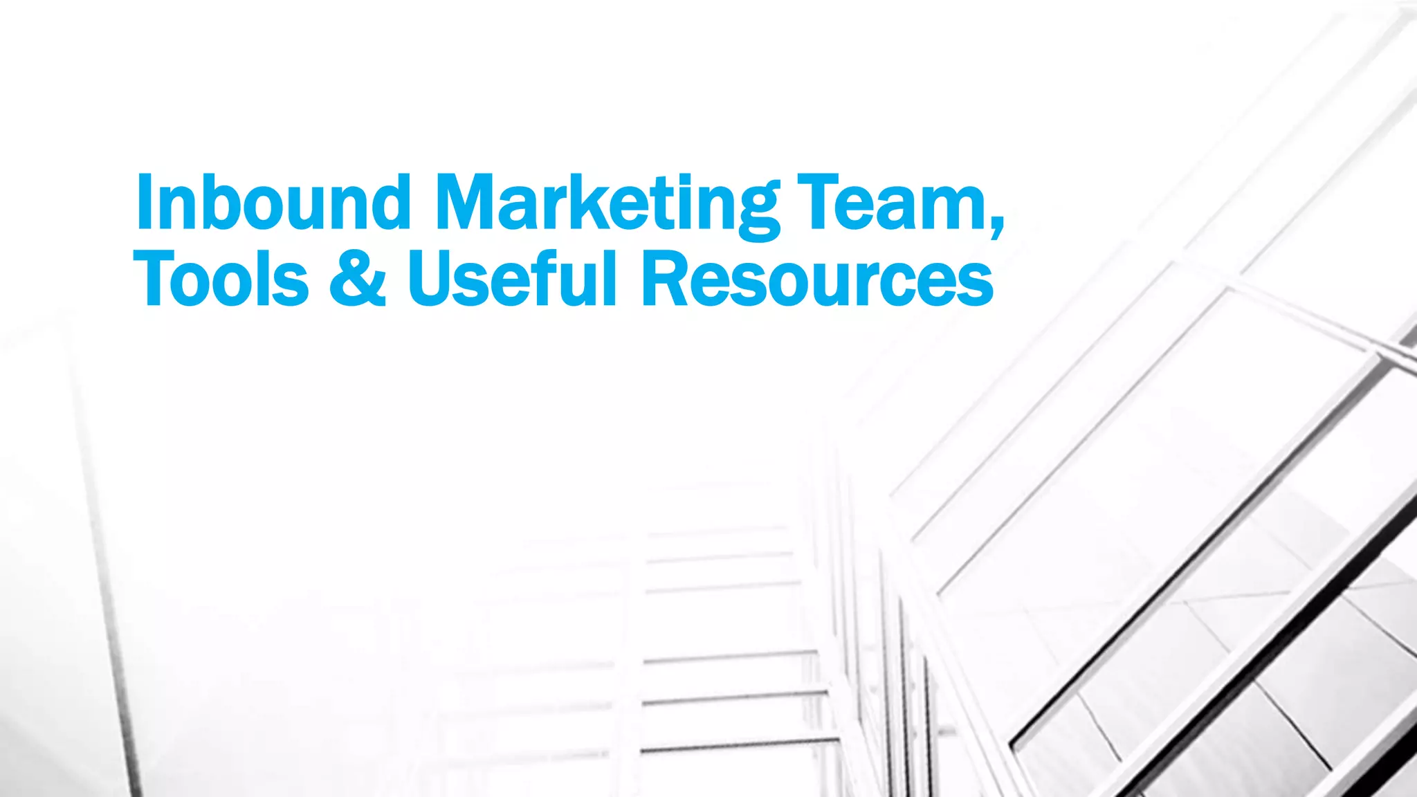 Inbound Marketing Team,
Tools & Useful Resources
 