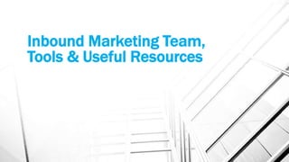 Inbound Marketing Team,
Tools & Useful Resources
 