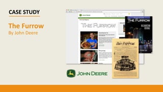 The Furrow
By John Deere
CASE STUDY
 