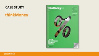 CASE STUDY
@JoePulizzi
thinkMoney
 