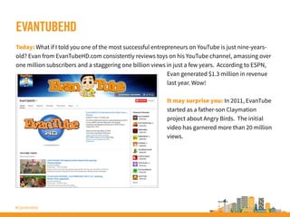 #ContentInc
EVANTUBEHD
Today: What if I told you one of the most successful entrepreneurs on YouTube is just nine years
ol...