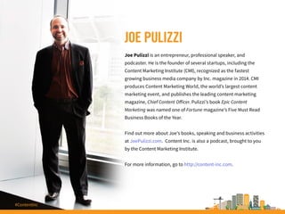 JOE PULIZZI
Joe Pulizzi is an entrepreneur, professional speaker, and
podcaster. He is the founder of several startups, in...
