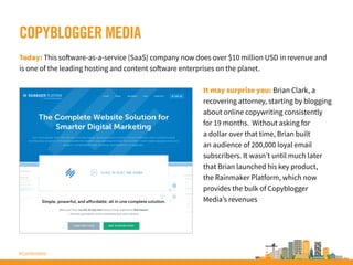 #ContentInc
COPYBLOGGER MEDIA
Today: This software-as-a-service (SaaS) company now does over $10 million USD in revenue an...