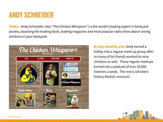 #ContentInc
ANDY SCHNEIDER
Today: Andy Schneider (aka “The Chicken Whisperer”) is the world’s leading expert in backyard
p...